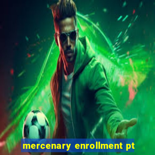 mercenary enrollment pt